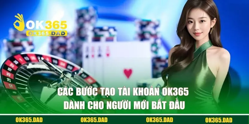 Các bước tạo tài khoản OK365 dành cho người mới bắt đầu